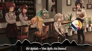 [Nightcore] DJ Splash - You Spin Me Round