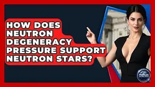 How Does Neutron Degeneracy Pressure Support Neutron Stars? - Profiles in Politics