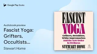 Fascist Yoga: Grifters, Occultists, White&hellip; by Stewart Home &middot; Audiobook preview