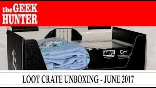 LOOT CRATE (JUNE 2017) - UNBOXING
