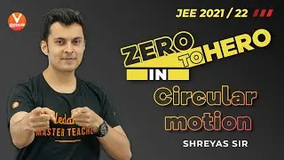 Zero to Hero in Circular Motion | JEE Mains 2021/22 | JEE Physics | Shreyas Sir | V JEE Enthuse