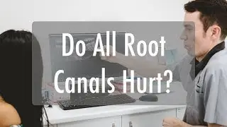 Do All Root Canals Hurt?