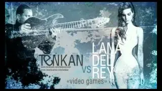 Tenkan vs Lana Del Rey - Video games