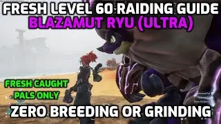 Palworld: Fresh Lv 60 Raiding Guide - Part 4: Blazamut Ryu (Ultra) | No Breeding or Grinding