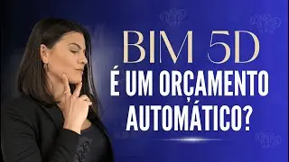 BIM 5D &eacute; um or&ccedil;amento autom&aacute;tico?
