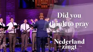 Did you think to pray - Nederland Zingt
