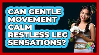 Can Gentle Movement Calm Restless Leg Sensations?