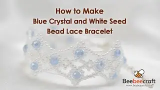How to Make Blue Crystal and White Seed Bead Lace Bracelet