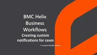 BMC Helix Business Workflows - Creating custom notifications for cases
