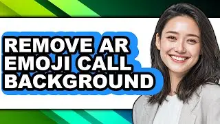 How to Remove Ar Emoji Call Background - Full Guide