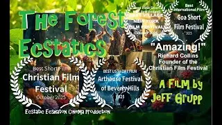 THE FOREST ECSTATICS. Christian Faith Film By Jeff Grupp