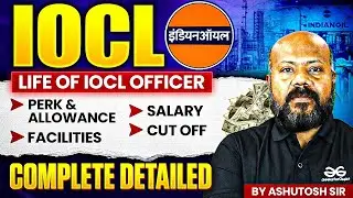 IOCL Preparation Strategy | Life Of IOCL Officer | Salary, Perks & Allowance, Facilities