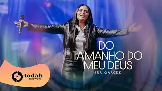 Kira Garcêz | Do Tamanho do Meu Deus [Festival Verão 92 - Todah 10 Anos]