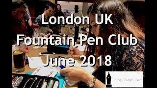 London UK Fountain Pen Club June 2018