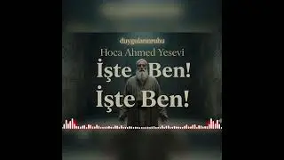İşte Ben ( Hoca Ahmed Yesevi)
