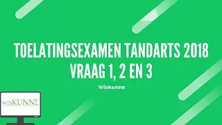 Toelatingsexamen tandarts 2018 vraag 1, 2 en 3