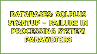 Databases: sqlplus startup - failure in processing system parameters (3 Solutions!!)