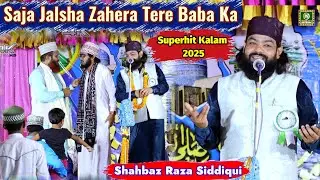 Shahbaz Raza Siddiqui | Hai Aaj Saja Jalsha Zahera Tere Baba Ka_2025_Kalam