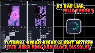 Tutorial Jedag Jedug Alight Motion Viral Efek Aura Pink Dan Block Dissolve Dj Bad Liar (Felik Fvnky