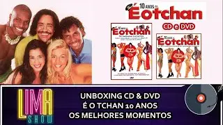 UNBOXING: CD E DVD É O Tchan 10 Anos Os Melhores Momentos e Sucessos | LimaShow #116