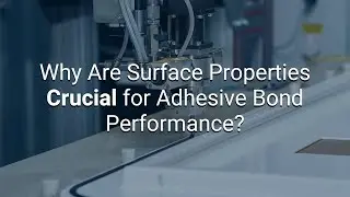 Why Are Surface Properties Crucial for Adhesive Bond Performance?