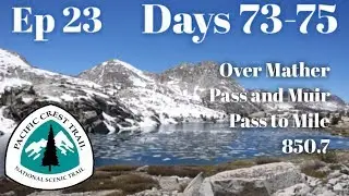 PCT Ep 23 Days 73-75: Mather and Muir Pass.. Some Snow