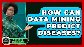 How Can Data Mining Predict Diseases? - AI and Machine Learning Explained