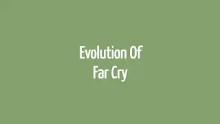 Evolution of Far Cry 🦏