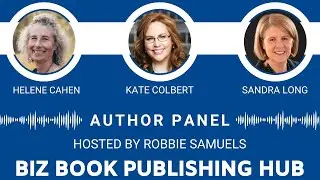 Biz Book Publishing Hub w/ Helene Cahen, Kate Colbert, and Sandra Long