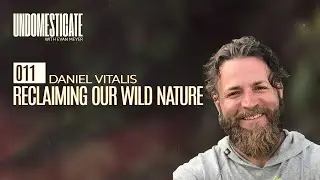 Reclaiming Our Wild Nature w/ Daniel Vitalis