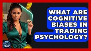 What Are Cognitive Biases In Trading Psychology? - Crypto Trading Strategists