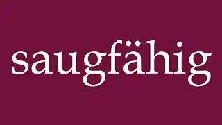 How to Pronounce ''saugf&auml;hig'' (absorbent) Correctly in German