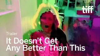 IT DOESN'T GET BETTER THAN THIS Trailer | TIFF 2024