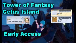 Tower of Fantasy Cetus Island (Sky Carnival) Access Early How to Get There
