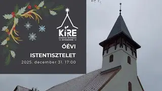 Óév esti Istentisztelet - 2025. december 31. 17:00 - KiRE