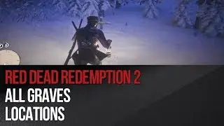 Red Dead Redemption 2 - All Graves Locations