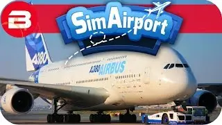 SIM AIRPORT Gameplay - GIANT AIRBUS A380 Lets Play SIMAIRPORT Alpha #8