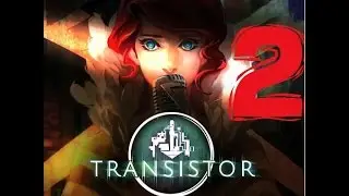 TRANSISTOR [Let's Play ITA PS4 - PARTE 2]