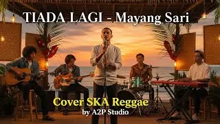 TIADA LAGI – Mayang Sari (Cover SKA Reggae by A2P Studio)