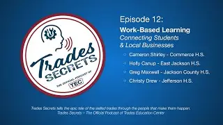 Trades Secrets: Episode 12 - Work-Based Learning... Connecting Students & Local Businesses