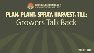 AgTech Innovation Summit 2017 - Growers Talk Back Panel