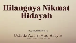 Hilangnya Nikmat Hidayah || Ustadz Adam Abu Basyar || 