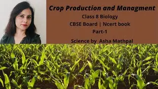 Crop Production and Management | CBSE Board | Ncert book | class 8 science | Biology | part - 1