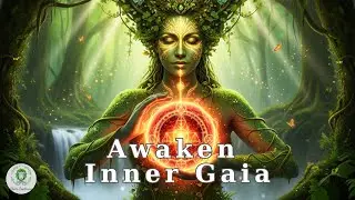 Awaken Inner Gaia | Deep Healing Meditation with Nature&rsquo;s Sacred Energy | 741Hz Gaia Music