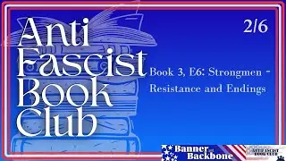 Anti Fascist Book Club - Book 3, E6: Strongmen - Resistance and Endings