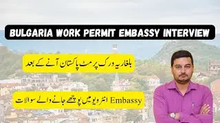 bulgaria work permit embassy interview from pakistan | bulgarin embassy pakistan interview |