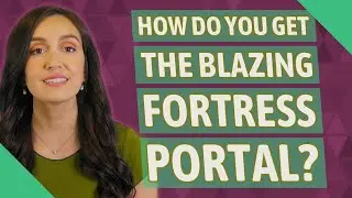 How do you get the blazing fortress portal?
