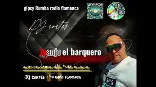 Juanjo el barquero DJ cortes temporada 2026 gipsy Rumba radio flamenca 
