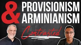 Provisionism contrasted with Arminianism
