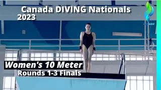 2023 Canada Nationals Womens 10 Meter Diving: Rounds 1-3